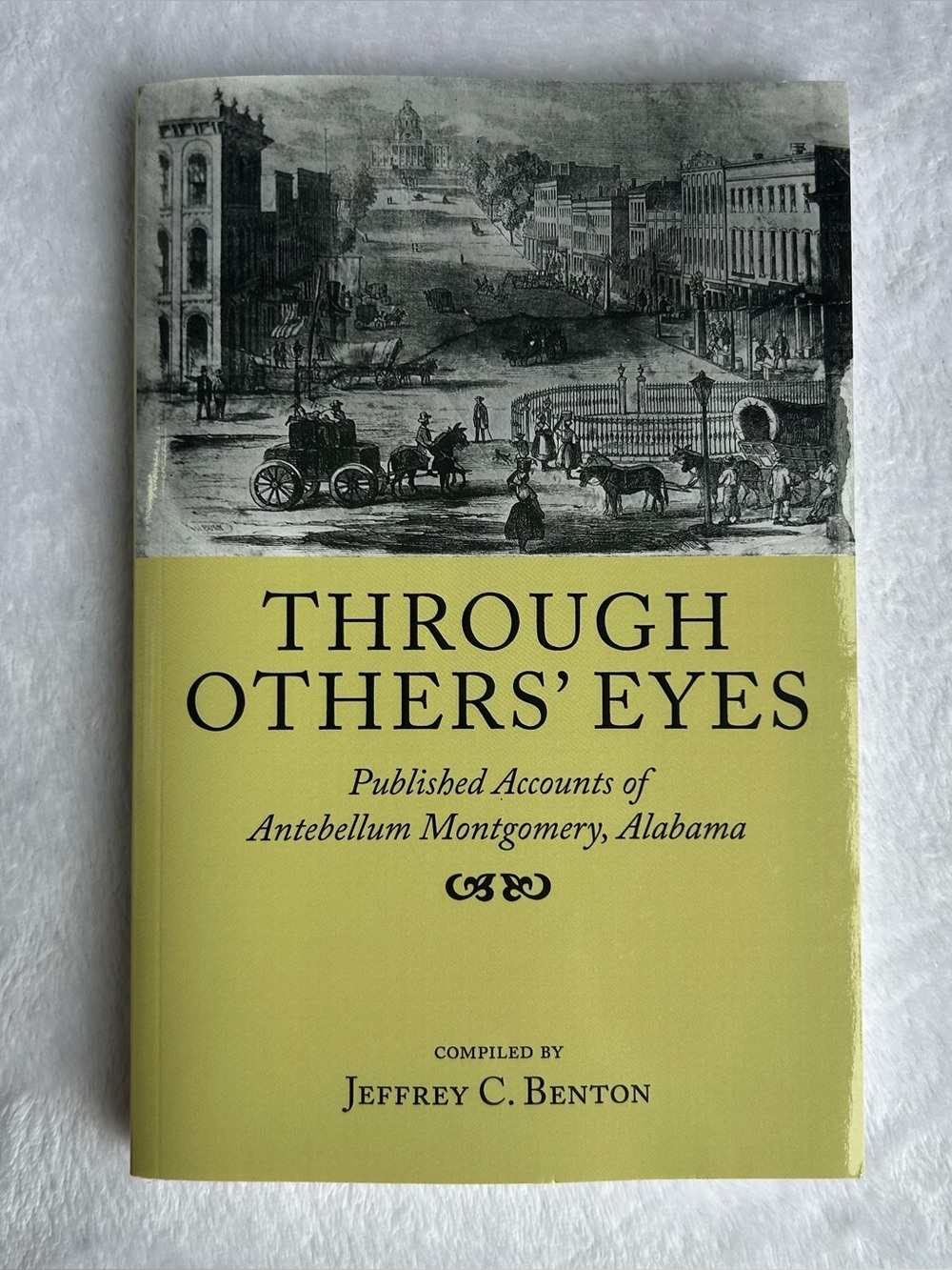 Through Others' Eyes : Published Accounts of Antebellum Montgomery, Alabama...